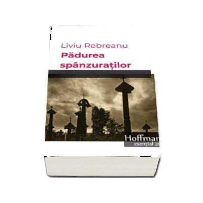 Padurea spanzuratilor - Liviu Rebreanu (Colectia: esential 20)