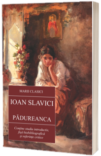 Padureanca. Contine studiul introductiv, fisa biobibliografica si referinte critice