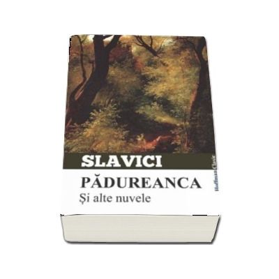 Padureanca si alte nuvele - Ioan Slavici