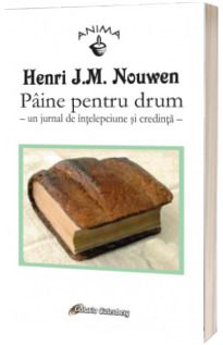 Paine pentru drum. Un jurnal de intelepciune si credinta