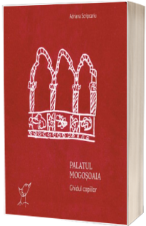 Palatul Mogosoaia. Ghidul copiilor