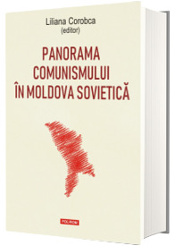 Panorama comunismului in Moldova sovietica. Context, surse, interpretari