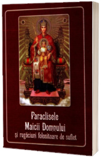 Paraclisele si Acatistul Maicii Domnului