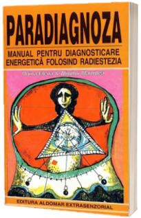 Paradiagnoza. Manual pentru diagnosticarea energetica folosind radiestezia