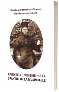 Parintele Evhenie Hulea, sfantul de la Musinoaele