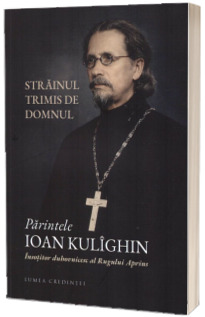 Parintele Ioan Kulighin. Insotitorul duhovnicesc al Rugului Aprins