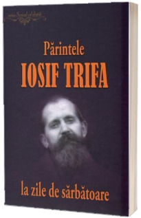 Parintele Iosif Trifa la zile de sarbatoare