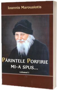 Parintele Porfirie mi-a spus...