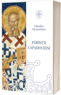 Parintii Capadocieni. Istorie, literatura, teologie