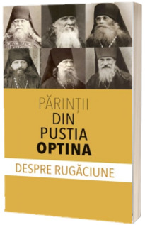 Parintii din Pustia Optina despre rugaciune
