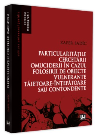 Particularitatile cercetarii omuciderii in cazul folosirii de obiecte vulnerante taietoare-intepatoare sau contondente
