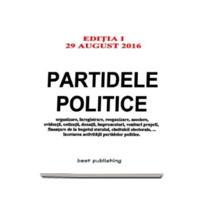 Partidele politice.Editia I - Actualizata la 29 august 2016