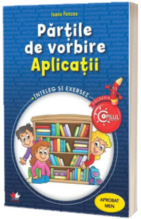 Partile de vorbire. Aplicatii.  Caiet de lucru pentru clasele III-IV