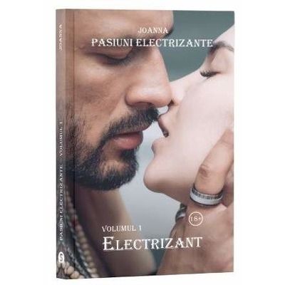 Pasiuni electrizante. Volumul 1. Electrizant