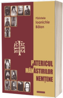 Patericul manastirilor nemtene - Parintele Ioanichie Balan