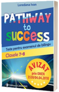 Pathway to Success. Teste pentru examenul de bilingv. Clasele 7-8 - Loredana Ivan