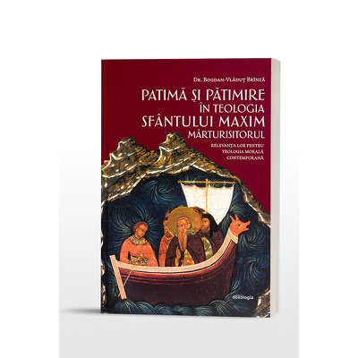 Patima si patimire in teologia Sfantului Maxim Marturisitorul. Relevanta lor pentru teologia morala contemporana