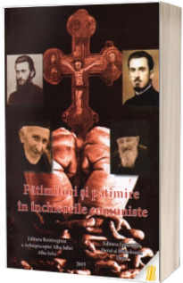 Patimitori si patimire in inchisorile comuniste