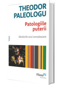 Patologiile puterii. Gandurile unui covalescent