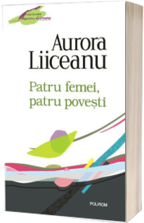 Patru femei, patru povesti (Editia 2011)