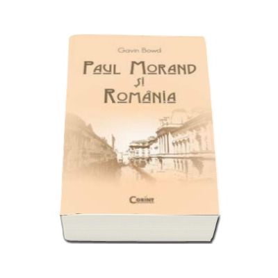 Paul Morand si Romania - Gavin Bowd