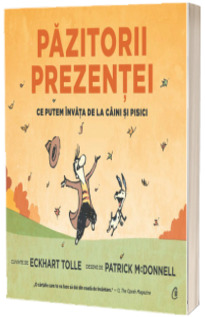 Pazitorii prezentei. Ce putem invata de la caini si pisici