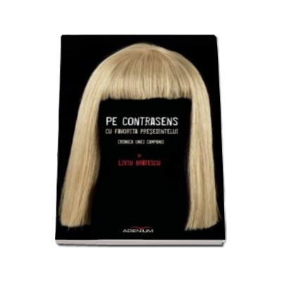 Pe contrasens cu favorita presedintelui - Cronica unei campanii