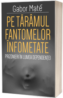 Pe taramul fantomelor infometate. Prizonier in lumea dependentei - Editia a II-a