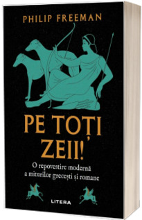 Pe toti zeii! O repovestire moderna a miturilor grecesti si romane