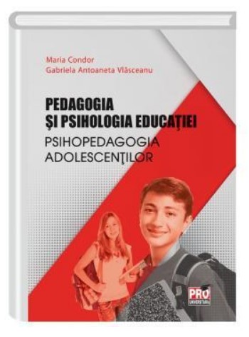 Pedagogia si psihologia educatiei.Psihopedagogia adolescentilor