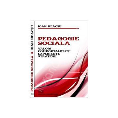 Pedagogie sociala. Valori, comportamente, experiente, strategii