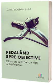 Pedaland spre obiective. Cateva ore de lecturat, o viata de implementat