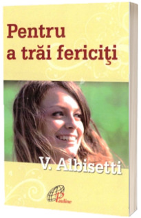 Pentru a trai fericiti
