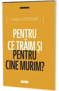 Pentru ce traim si pentru cine murim?