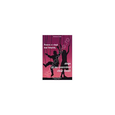 Pentru o viata mai linistita, alege sa nu controlezi chiar totul!