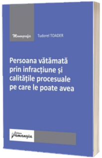 Persoana vatamata prin infractiune si calitatile procesuale pe care le poate avea