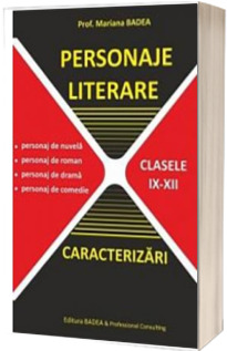 Personaje literare. Caracterizari, clasele IX - XII