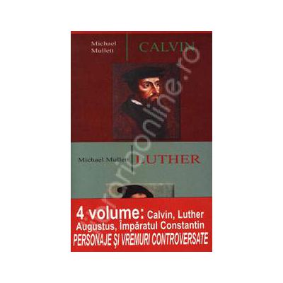 Personaje si vremuri controversate. 4 volume. Imparatul Constantin. Calvin. Luther. Augustus