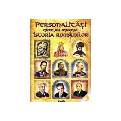 Personalitati care au marcat istoria romanilor