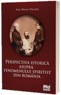 Perspectiva istorica asupra fenomenului spiritist din Romania