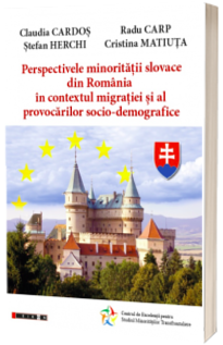 Perspectivele minoritatii slovace din Romania in contextul migratiei si al provocarilor socio-demografice
