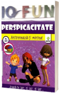 Perspicacitate. Antreneaza-ti mintea - IQ FUN