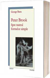 Peter Brook. Spre teatrul formelor simple