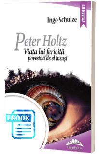 Peter Holtz. Viata lui fericita povestita de el insusi