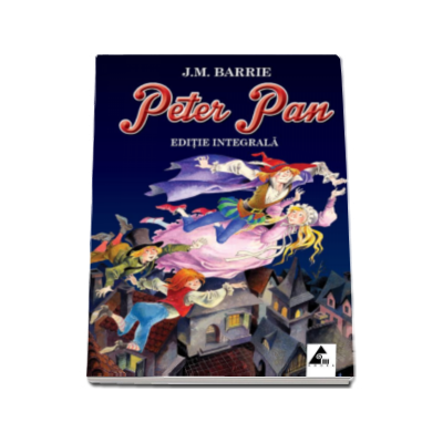 Peter Pan - James Matthew Barrie (Editie integrala)