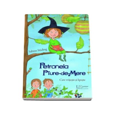 Petronela Piure-de-Mere. Care vrajeste si lipeste - Cu ilustratii de SaBine Buchner