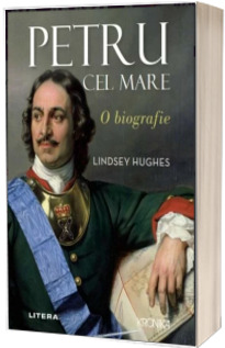 Petru cel Mare. O biografie