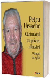 Petru Ursache: Carturarul cu privire albastra. Omagiu de suflet