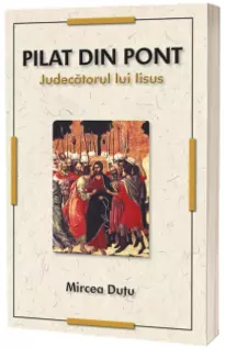 Pilat din Pont. Judecatorul lui Iisus