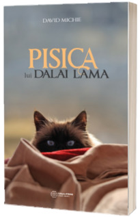 Pisica lui Dalai Lama - Seninatatea si intelepciunea lui Dalai Lama, asa cum au fost ele vazute de catre cel mai intim oaspete al sau